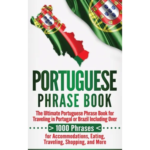 Portuguese Phrase Book: The Ultimate Portuguese Phrase Book for Traveling in Portugal or Brazil Including Over 1000 Phrases for Accommodations - Hardcover