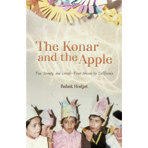 The Konar and the Apple: Fun, Beauty, and Dread-From Ahwaz to California - Paperback