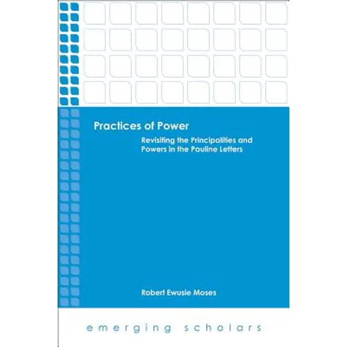Practices of Power: Revisiting the Principalities and Powers in the Pauline Letters - Paperback