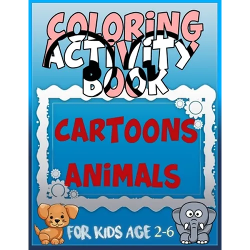 Coloring Activity Book Cartoons Animals for Kids Age 2-6: 8.5 x 0.06 x 11 inches 21.5 x 27.94 cm 26 pages CARTOONS-ANIMALS - Paperback