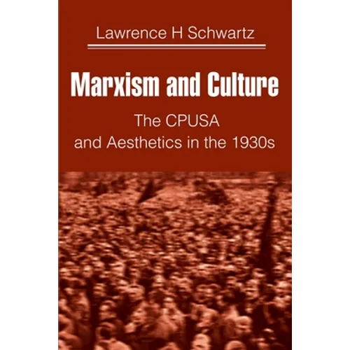 Marxism and Culture: The CPUSA and Aesthetics in the 1930s - Paperback