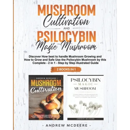 Mushroom Cultivation and Psilocybin Magic Mushroom 2 Books in 1 - Paperback