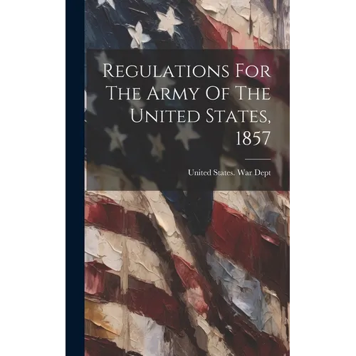 Regulations For The Army Of The United States, 1857 - Hardcover