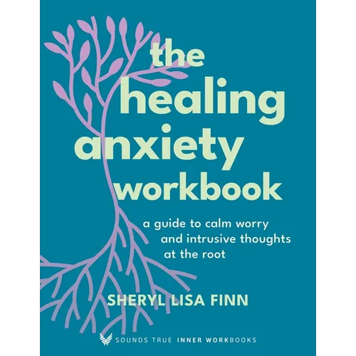 The Healing Anxiety Workbook: A Guide to Calm Worry and Intrusive Thoughts at the Root - Paperback
