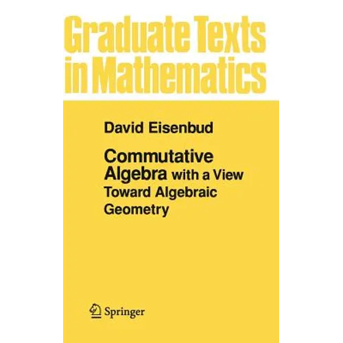Commutative Algebra: With a View Toward Algebraic Geometry - Hardcover