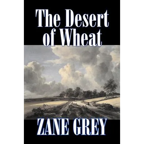 The Desert of Wheat by Zane Grey, Fiction, Westerns - Paperback