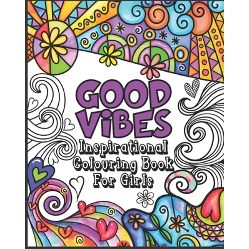 Good Vibes Coloring Book: Inspirational Colouring Book for Girls - Happy Positive and Fun for Ages 7 - 12 - Paperback