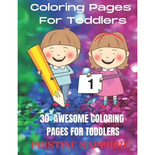 Coloring Pages for Toddlers: 30 Awesome Coloring Pages for Toddlers - Paperback