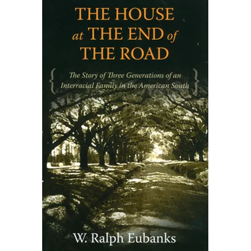 The House at the End of the Road: The Story of Three Generations of an Interracial Family in the American South - Paperback