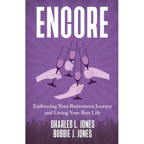 Encore: Embracing Your Retirement Journey and Living Your Best Life - Paperback