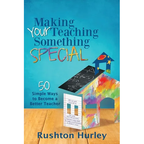 Making Your Teaching Something Special: 50 Simple Ways to Become a Better Teacher - Paperback