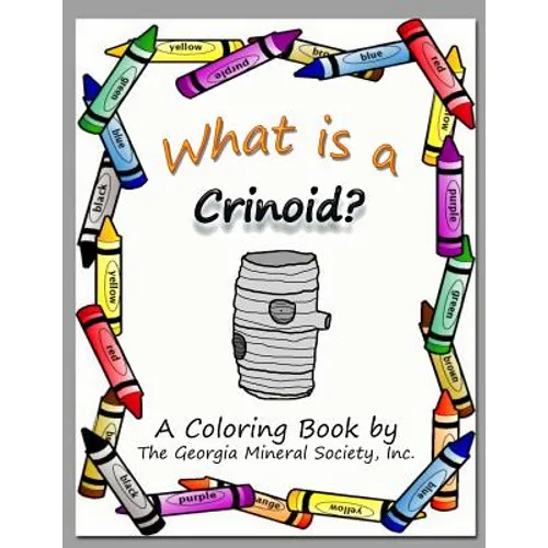 What Is a Crinoid?: A Coloring Book by the Georgia Mineral Society, Inc. - Paperback