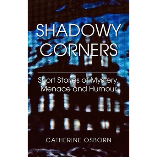 Shadowy Corners: Short Stories of Mystery, Menace and Humour - Paperback