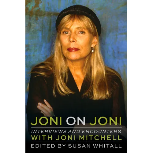 Joni on Joni: Interviews and Encounters with Joni Mitchell - Hardcover