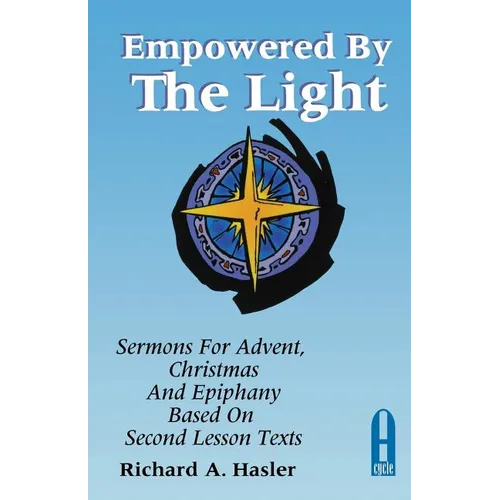 Empowered by the Light: Sermons for Advent, Christmas and Epiphany Based on Second Lesson Texts: Cycle a - Paperback