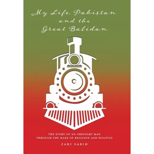 My Life, Pakistan and the Great Balidan: The Story of an Ordinary Man Through the Maze of Religion and Politics - Hardcover