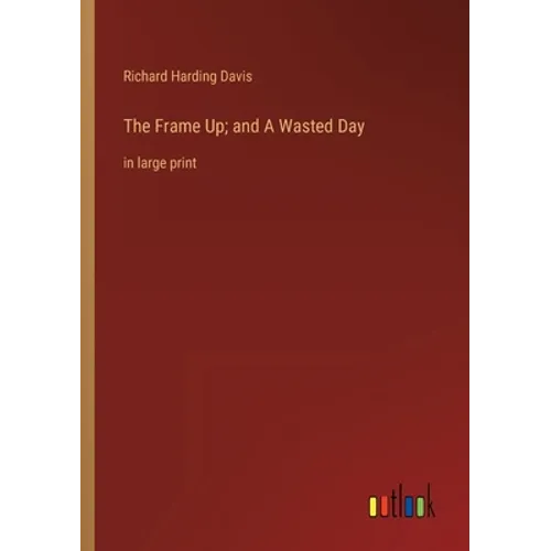 The Frame Up; and A Wasted Day: in large print - Paperback