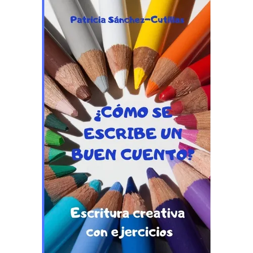 ソCo se escribe un buen cuento?: Escritura creativa con ejercicios. Gu僘 para lectores inquietos - Paperback
