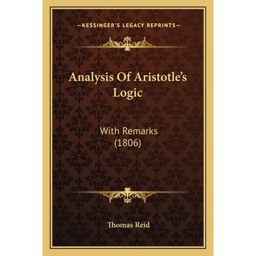 Analysis Of Aristotle's Logic: With Remarks (1806) - Paperback
