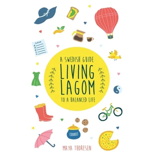 Living Lagom: A Swedish Guide to a Balanced Life - Hardcover