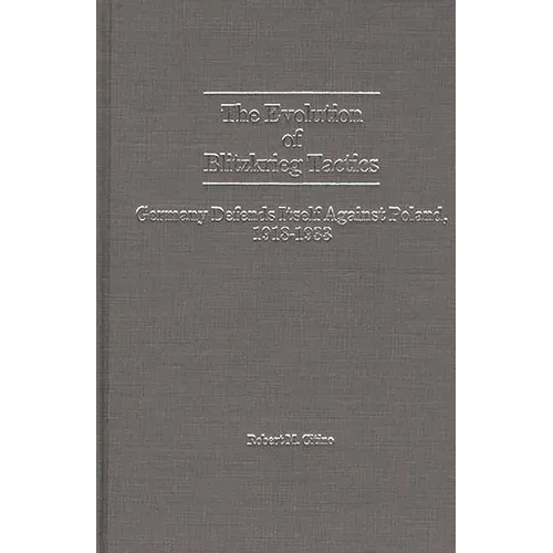The Evolution of Blitzkrieg Tactics: Germany Defends Itself Against Poland, 1918-1933 - Hardcover