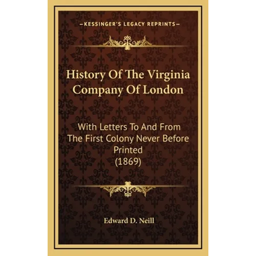 History Of The Virginia Company Of London: With Letters To And From The First Colony Never Before Printed (1869) - Hardcover