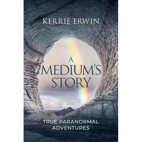 A Medium's Story: True Paranormal Adventures - Paperback