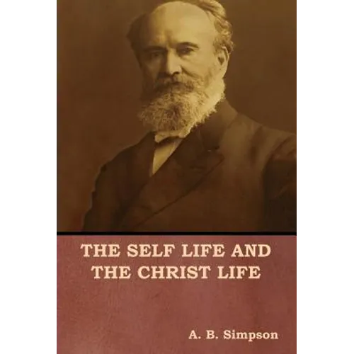 The Self Life and the Christ Life - Hardcover