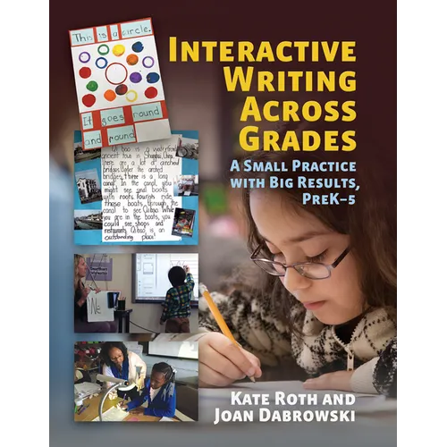 Interactive Writing Across Grades: A Small Practice with Big Results - Paperback