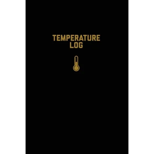 Temperature Log: Record Book, Monitor Details, Time, Date, Fridge, Freezer, Recording Work Or Home, Tracker, Journal - Paperback