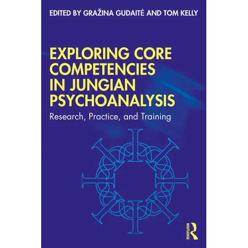 Exploring Core Competencies in Jungian Psychoanalysis: Research, Practice, and Training - Paperback