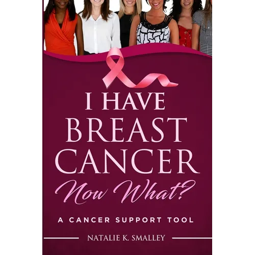 I Have Breast Cancer, Now What?: A Cancer Support Tool - Paperback