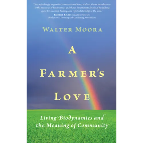A Farmer's Love: Living Biodynamics and the Meaning of Community - Paperback