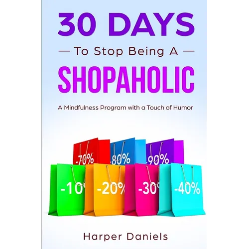 30 Days to Stop Being a Shopaholic: A Mindfulness Program with a Touch of Humor - Paperback