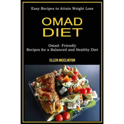 Omad Diet: Omad- Friendly Recipes for a Balanced and Healthy Diet (Easy Recipes to Attain Weight Loss) - Paperback