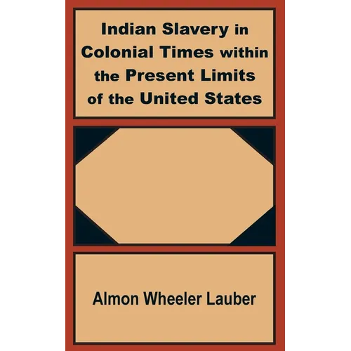 Indian Slavery in Colonial Times within the Present Limits of the United States - Paperback
