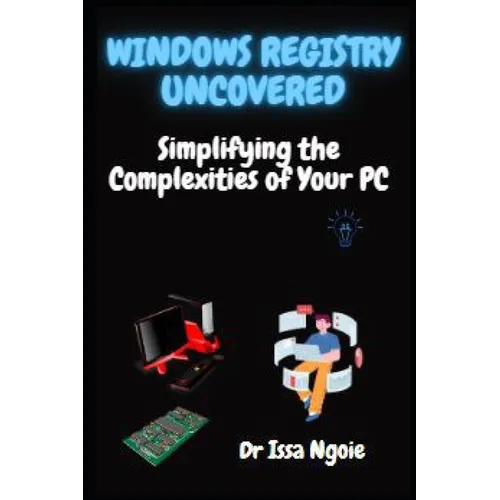 Windows Registry Uncovered: Simplifying the Complexities of Your PC - Paperback