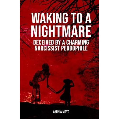 Waking to a Nightmare: Deceived by a Charming, Narcissist Paedophile - Paperback