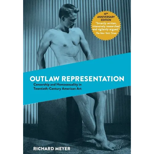 Outlaw Representation: Censorship and Homosexuality in Twentieth-Century American Art - Paperback