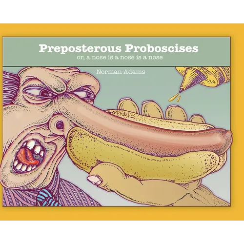 Preposterous Proboscises: or, a nose is a nose is a nose.... - Hardcover