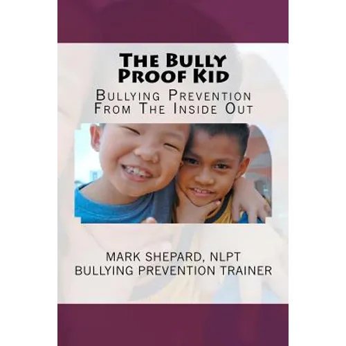 The Bully Proof Kid: Bullying Prevention From The Inside Out - Paperback