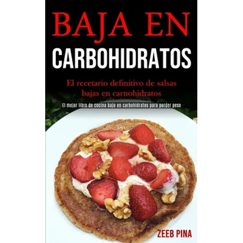 Baja En Carbohidratos: El recetario definitivo de salsas bajas en carnohidratos (El mejor libro de cocina bajo en carbohidratos para perder peso) - Paperback