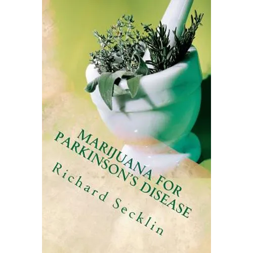 Marijuana for Parkinson's Disease: Cannabis Research & the Miracle Plant for Parkinson's - Paperback