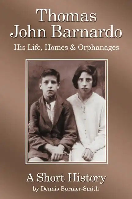 Thomas John Barnardo, His Life, Homes & Orphanages: A Short History - Paperback