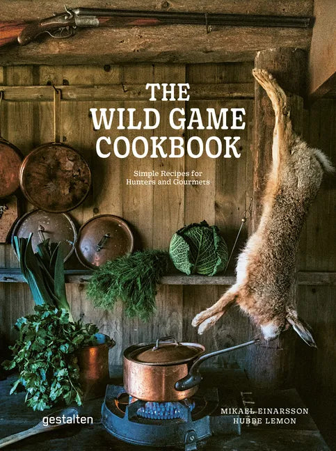 The Wild Game Cookbook: Simple Recipes for Hunters and Gourmets - Hardcover