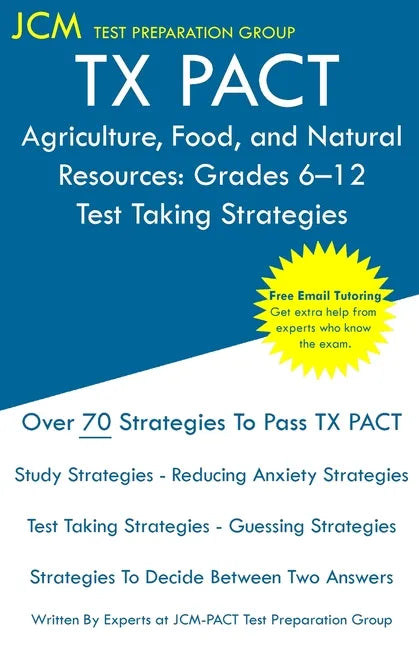 TX PACT Agriculture, Food, and Natural Resources: Grades 6-12 - Test Taking Strategies: TX PACT 772 Exam - Free Online Tutoring - New 2020 Edition - T - Paperback