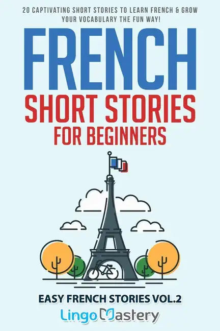 French Short Stories for Beginners: 20 Captivating Short Stories to Learn French & Grow Your Vocabulary the Fun Way! - Paperback