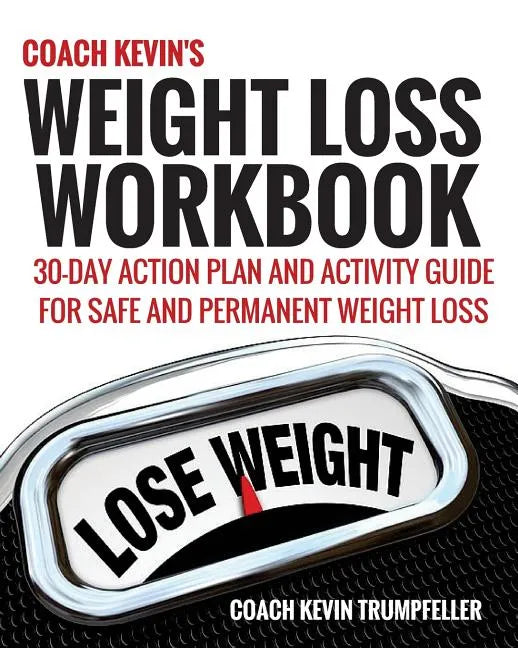 Coach Kevin's Weight Loss Workbook: 30-Day Action Plan and Activity Guide For Safe and Permanent Weight Loss - Paperback