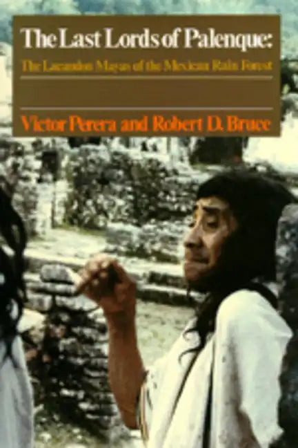 The Last Lords of Palenque: The Lacandon Mayas of the Mexican Rain Forest - Paperback