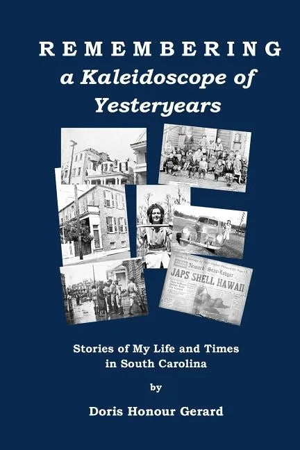 Remembering a Kaleidoscope of Yesteryears: Stories of My Life and Times in South Carolina - Paperback